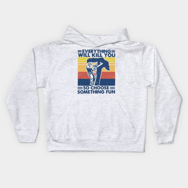 Retro Arborist Everything Will Kill You So Choose Something Fun Kids Hoodie by Phylis Lynn Spencer